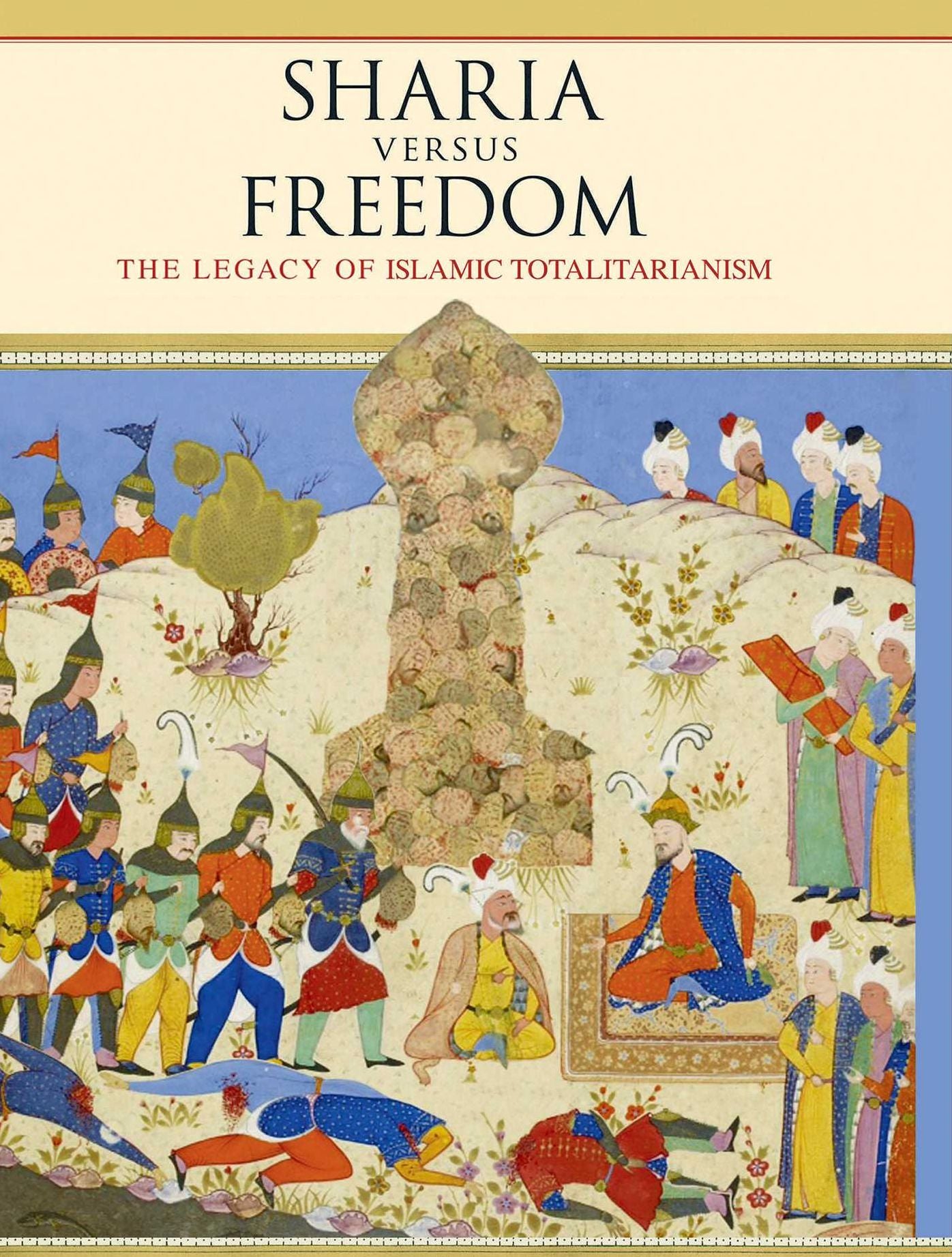 Sharia Versus Freedom: The Legacy of Islamic Totalitarianism