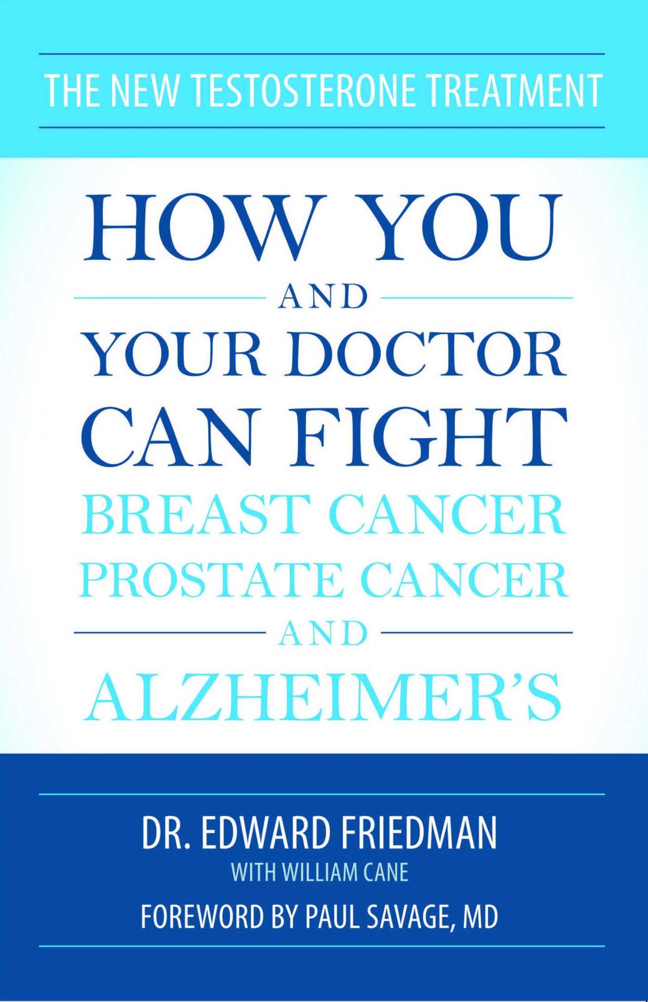 The New Testosterone Treatment: How You and Your Doctor Can Fight Breast Cancer, Prostate Cancer, and Alzheimer's