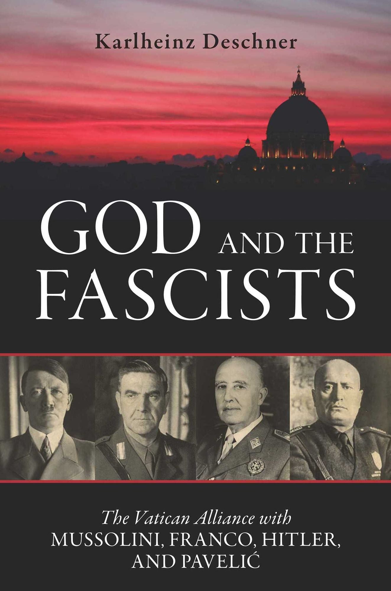 God and the Fascists: The Vatican Alliance with Mussolini, Franco, Hitler, and Pavelic