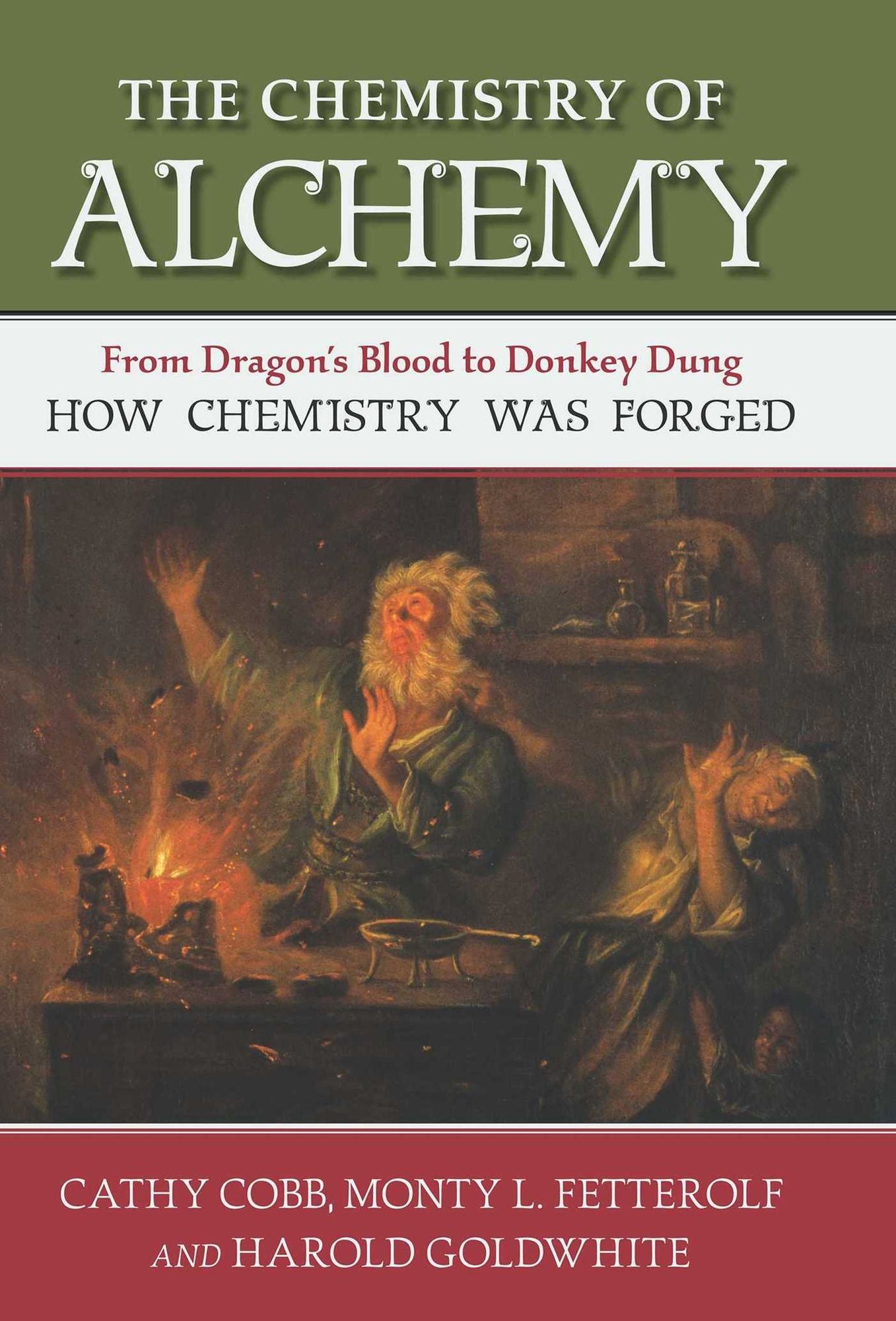The Chemistry of Alchemy: From Dragon's Blood to Donkey Dung, How Chemistry Was Forged