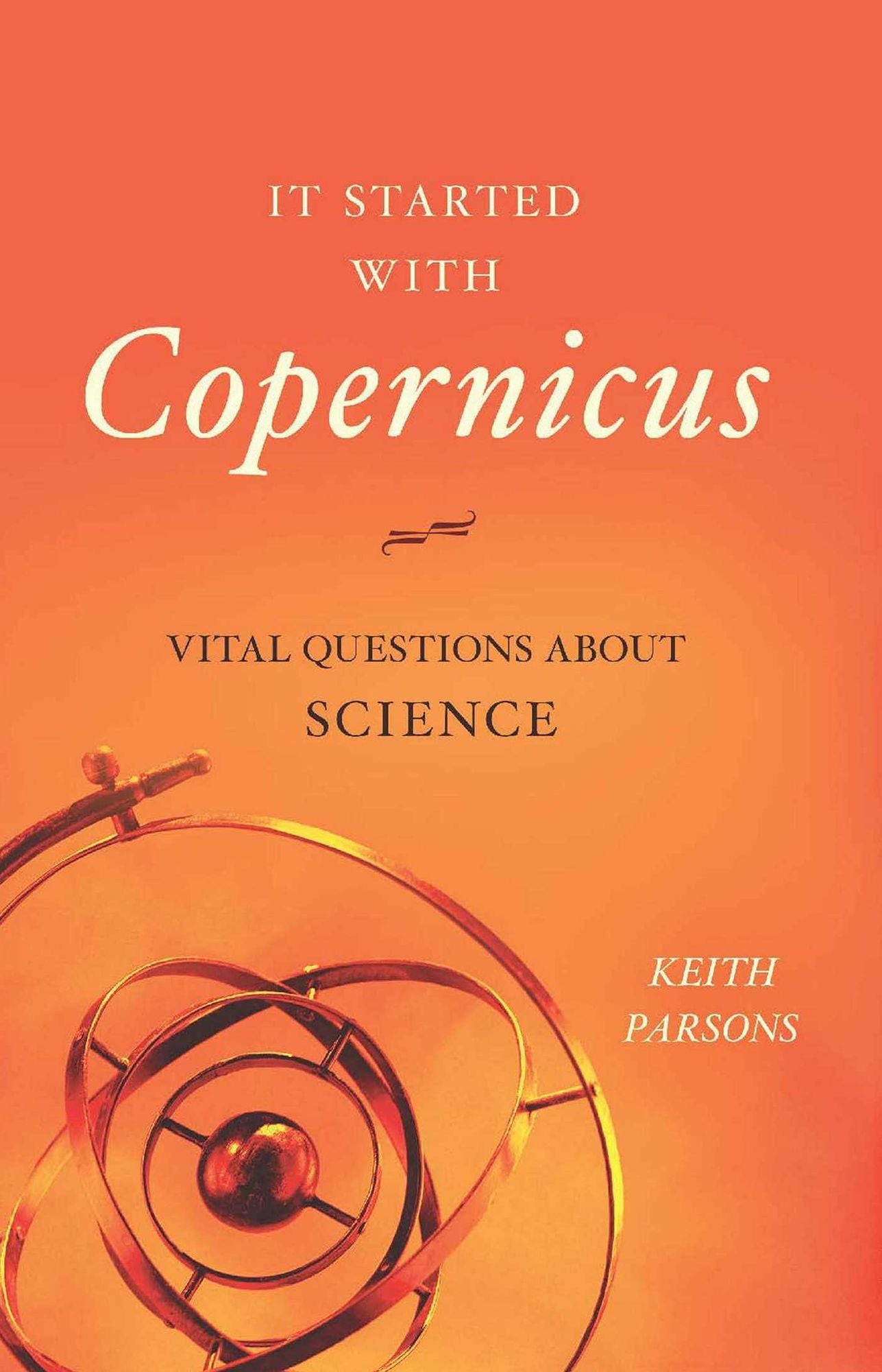 It Started with Copernicus: Vital Questions about Science