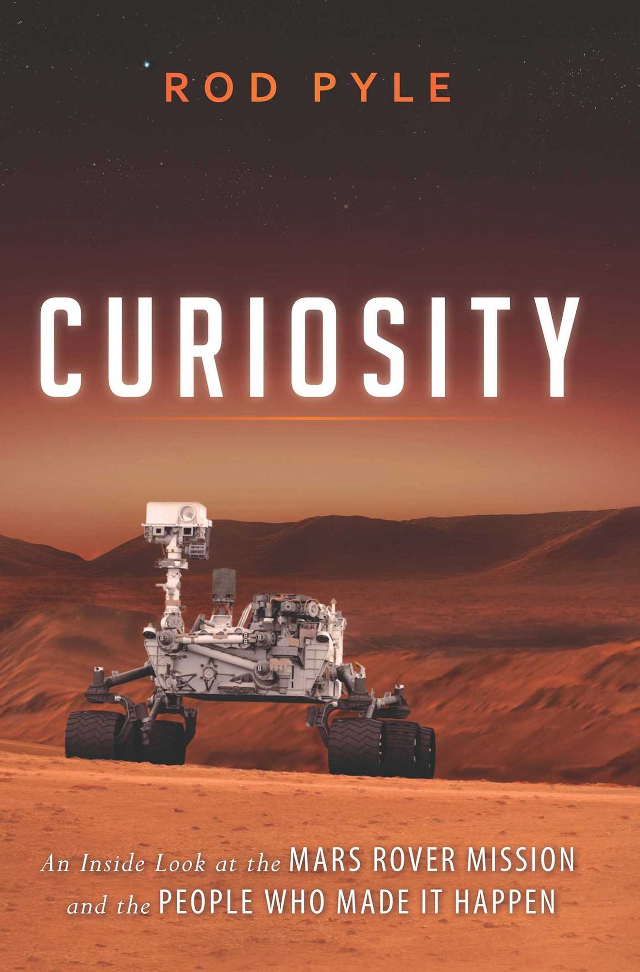 Curiosity: An Inside Look at the Mars Rover Mission and the People Who Made It Happen
