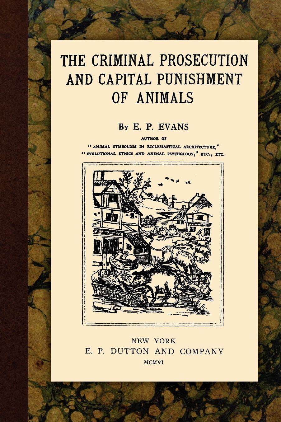 The Criminal Prosecution And Capital Punishment Of Animals