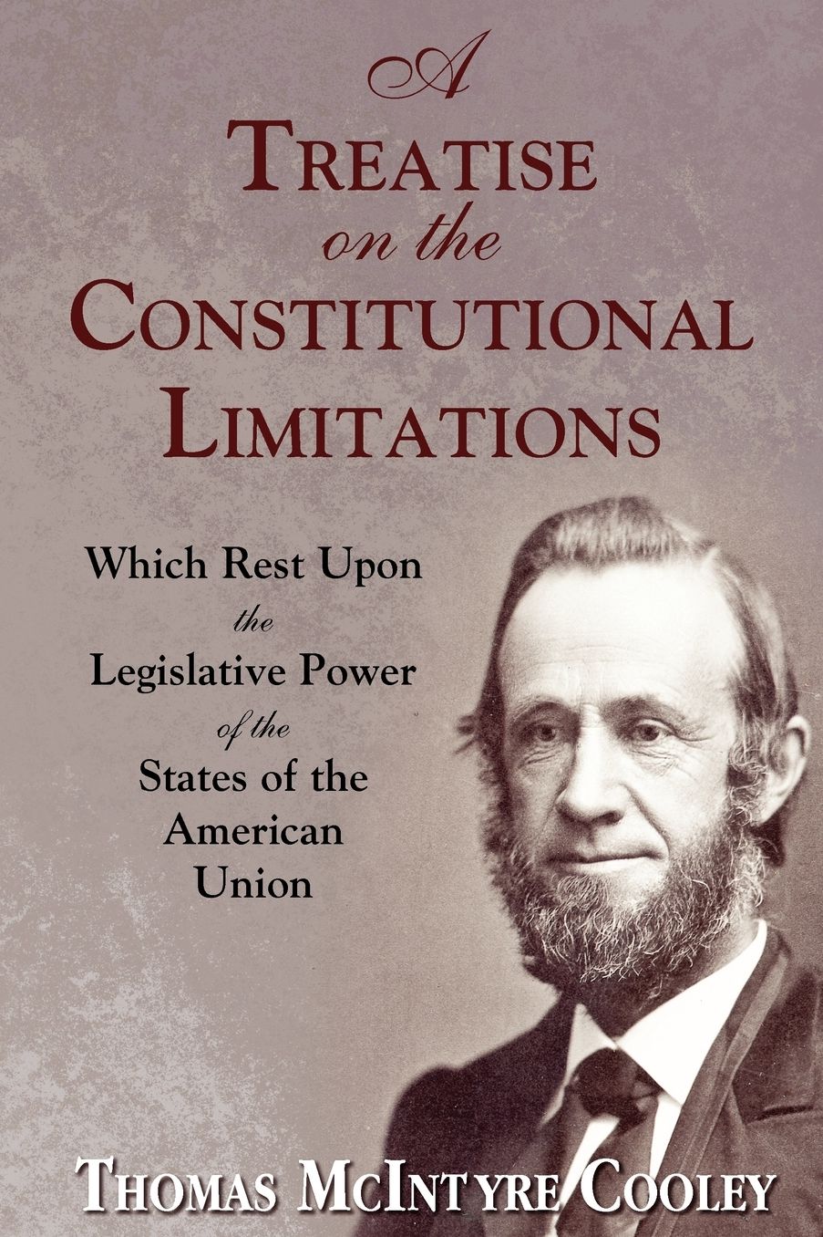 A Treatise on the Constitutional Limitations: Which Rest upon the Legislative Power of the States of the American Union