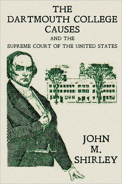 The Dartmouth College Causes And The Supreme Court Of The United States
