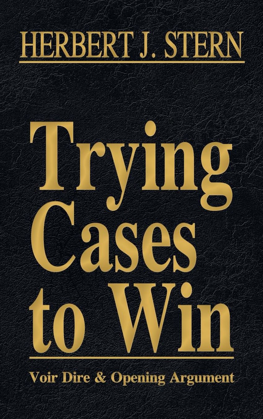 Trying Cases to Win Vol. 1: Voir Dire and Opening Argument