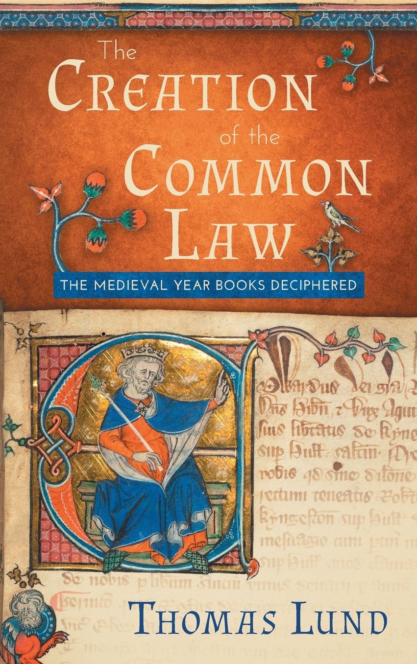 The Creation of the Common Law : The Medieval Year Books Deciphered