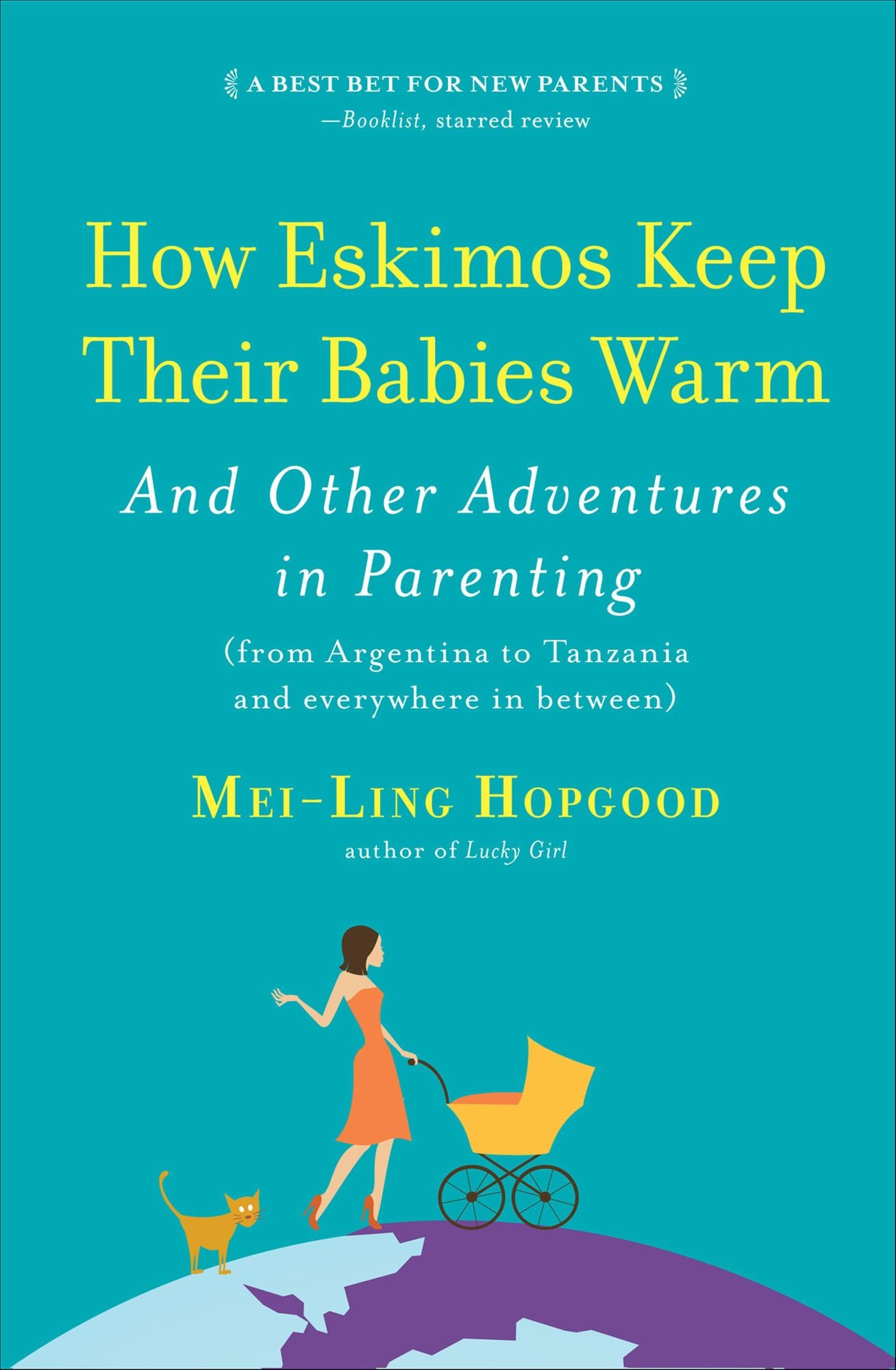 How Eskimos Keep Their Babies Warm: And Other Adventures in Parenting (From Argentina to Tanzania and Everywhere in Between)
