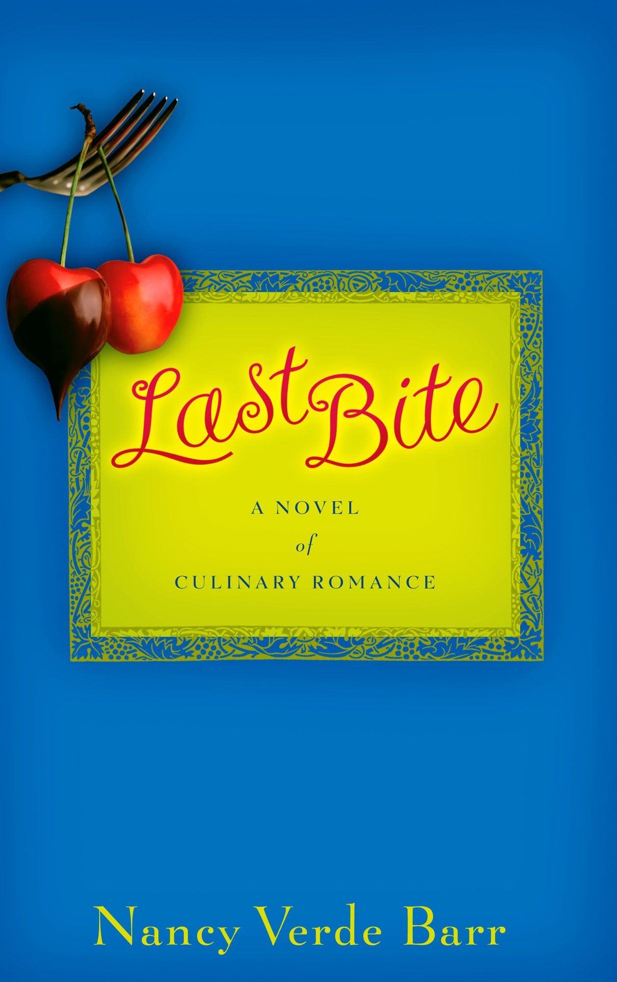 Last Bite: A Novel of Culinary Romance