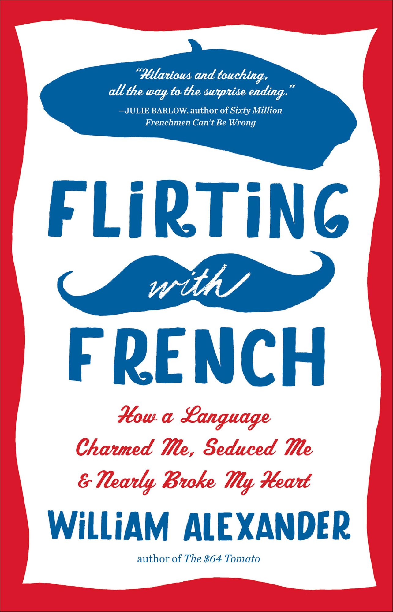 Flirting with French: How a Language Charmed Me, Seduced Me & Nearly Broke My Heart