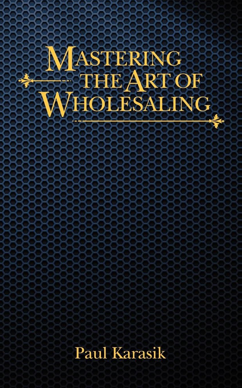 Mastering The Art of Wholesaling
