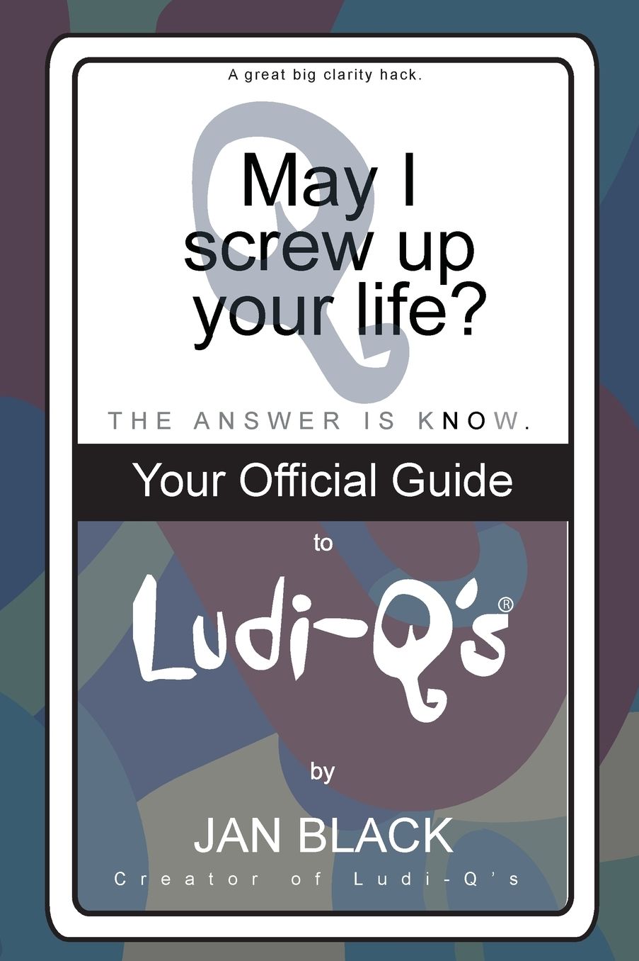 May I Ask You a Ludicrous Questin?: The Official Guide to Ludi-Q's
