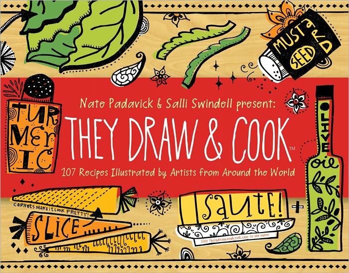 They Draw and Cook: 107 Recipes Illustrated by Artists from Around the World
