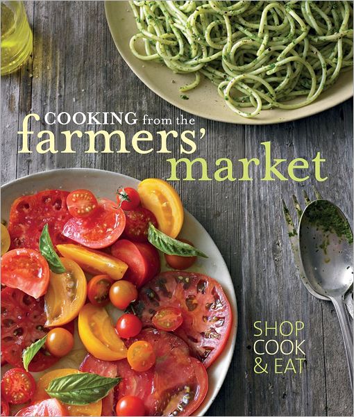Cooking from the Farmers' Market (Williams-Sonoma)