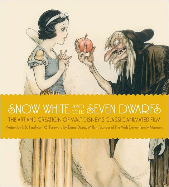 Snow White and the Seven Dwarfs: The Art and Creation of Walt Disney's Classic Animated Film