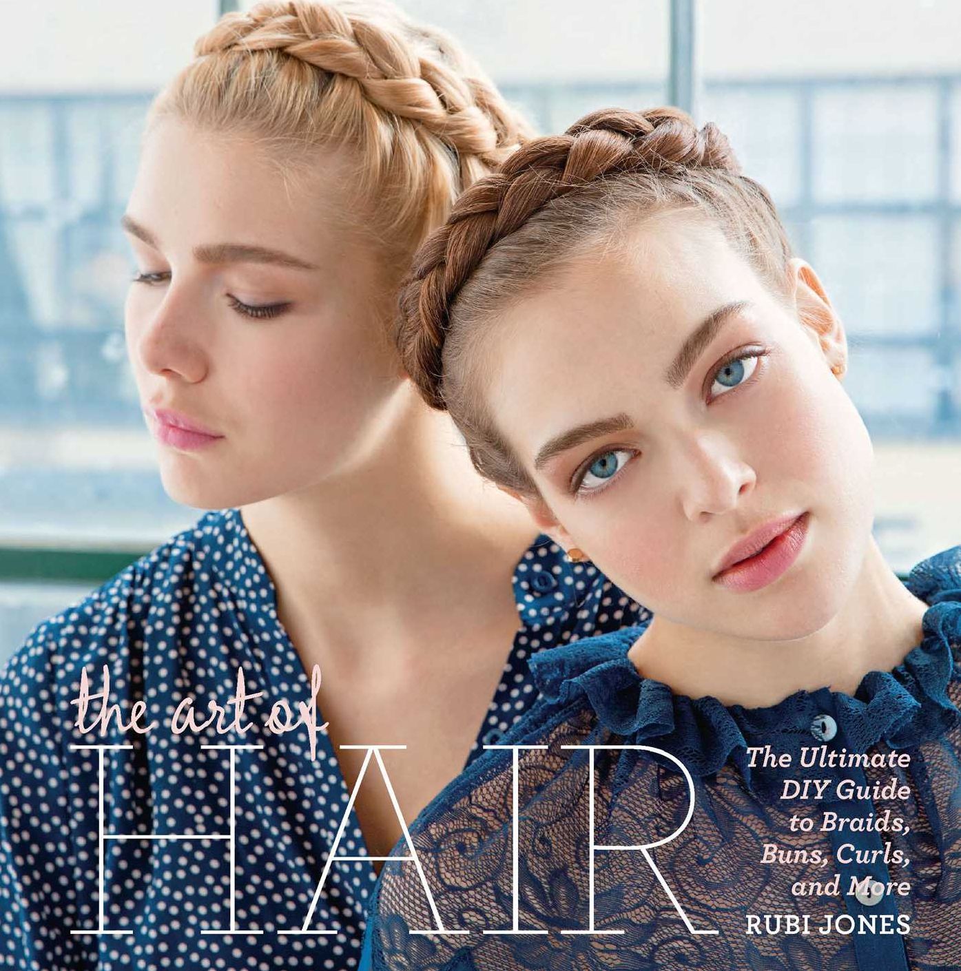 The Art of Hair: The Ultimate DIY Guide to Braids, Buns, Curls, and More