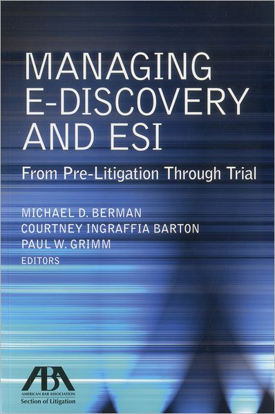 Managing E-Discovery and ESI: From Pre-Litigation to Trial