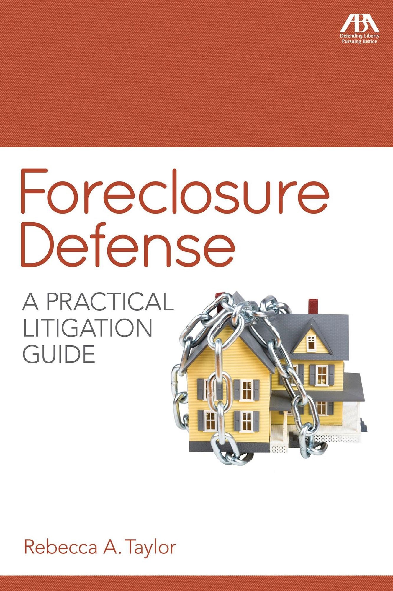 Foreclosure Defense: A Practical Litigation Guide