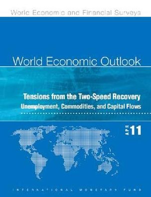 World Economic Outlook, April 2011 : Tensions from the Two-speed Recovery: Unemployment, Commodities, and Capital Flows