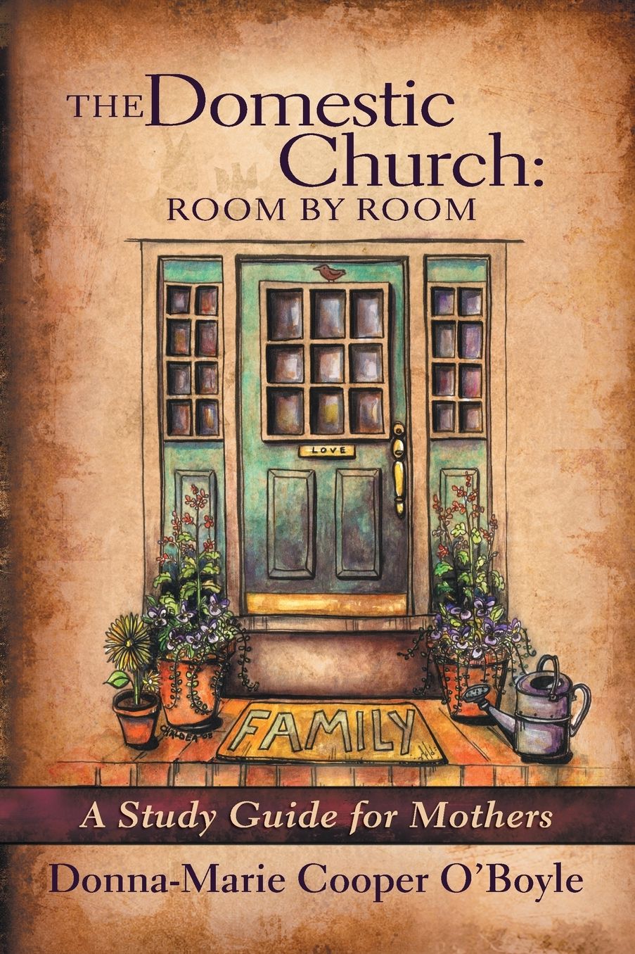 The Domestic Church: Room By Room: A Study Guide for Catholic Mothers