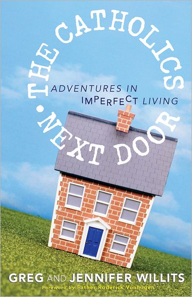 The Catholics Next Door: Adventures in Imperfect Living