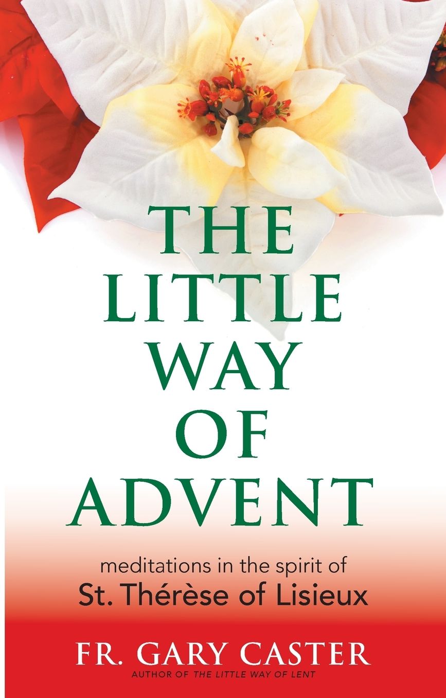 The Little Way of Advent: Meditations in the Spirit of St. Therese of Lisieux