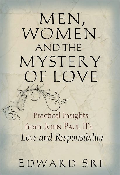 Men, Women, and the Mystery of Love: Practical Insights from John Paul II's Love and Responsibility