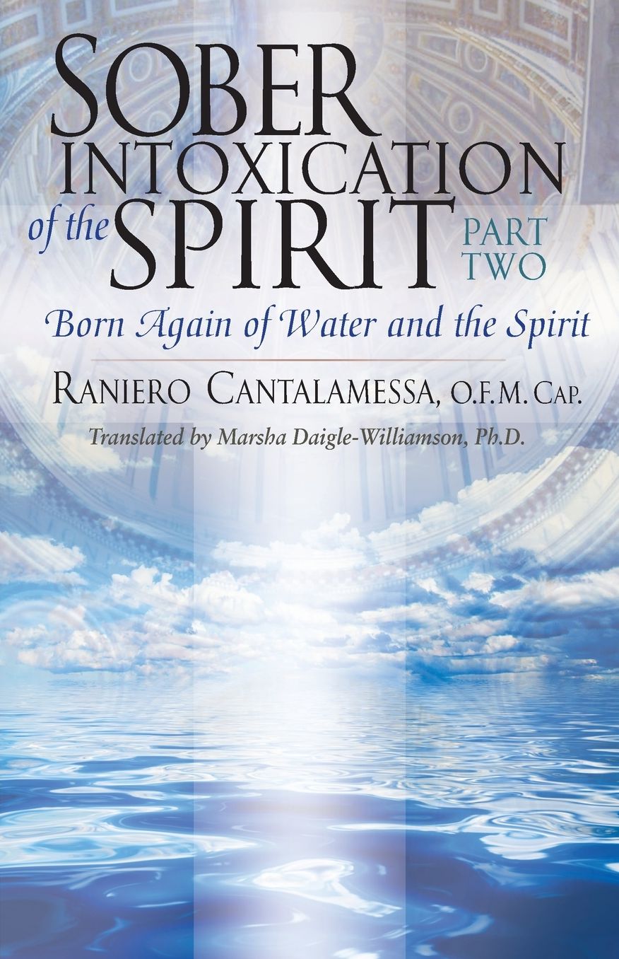 Sober Intoxication of the Spirit Part Two: Born Again of Water and the Spirit