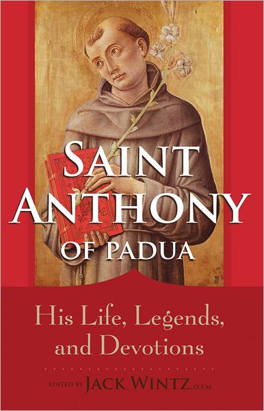 Saint Anthony: His Life, Legends, and Devotions