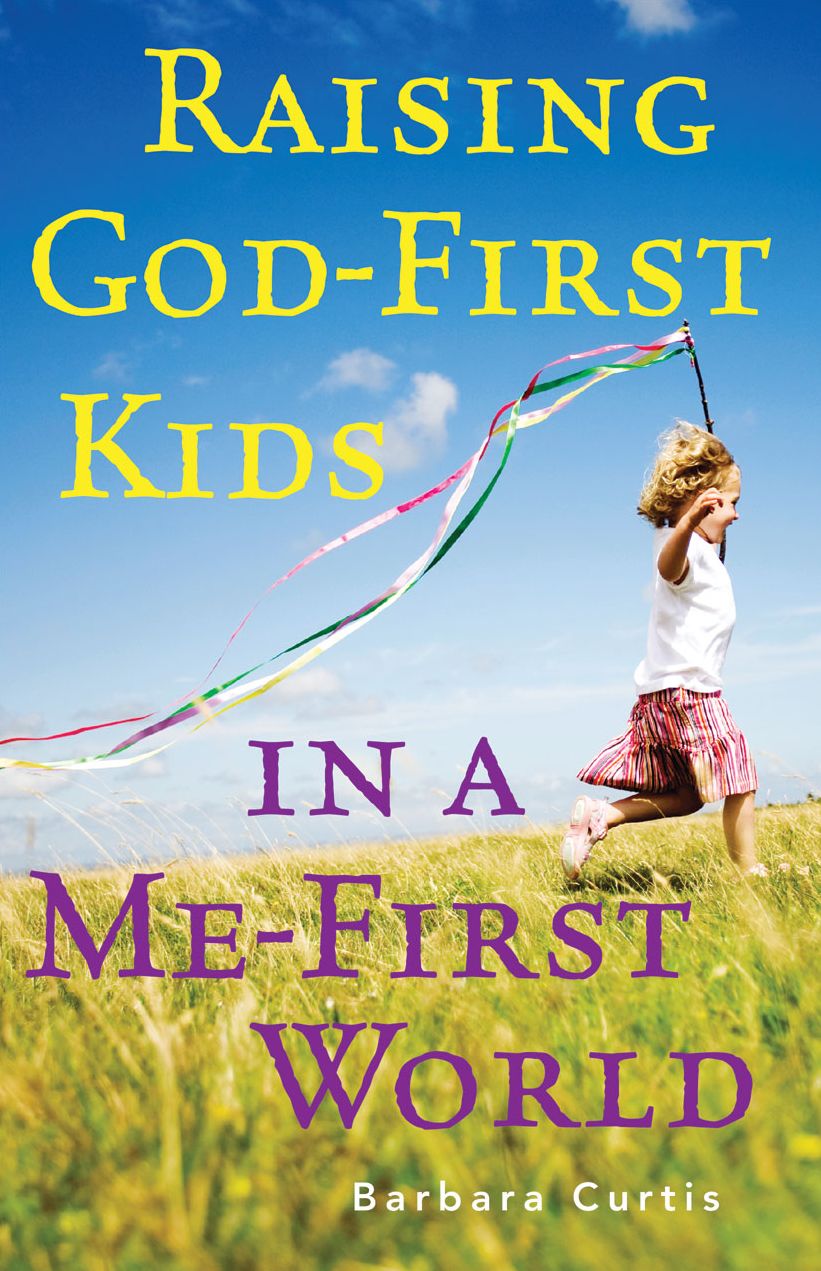Raising God First Kids in a Me First World
