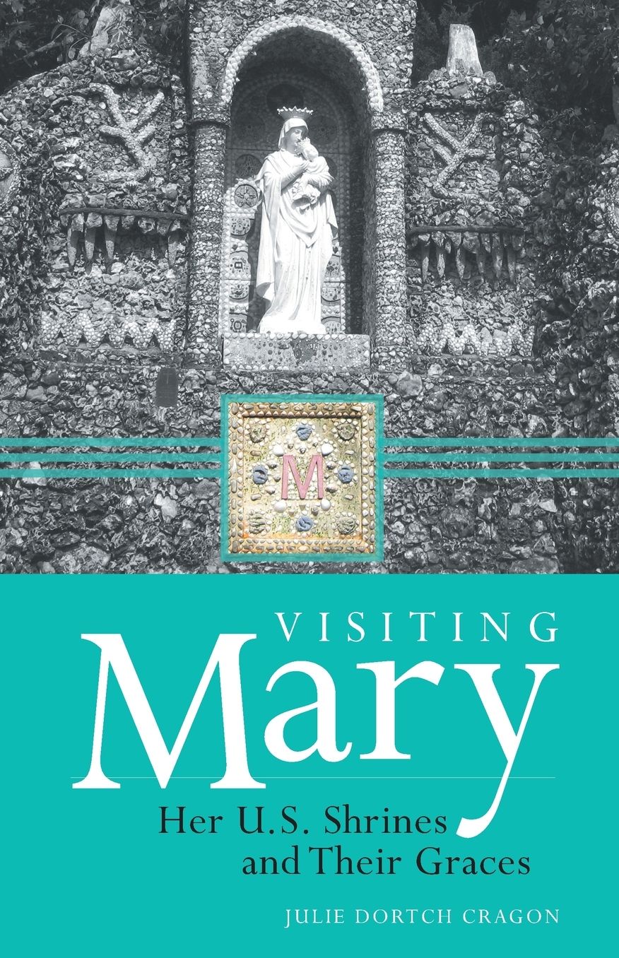 Visiting Mary: Her U.S. Shrines and Their Graces
