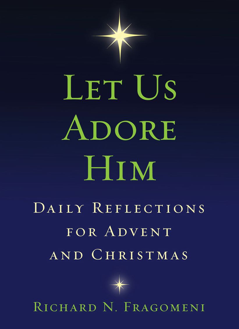 Let Us Adore Him: Daily Reflections for Advent and Christmas