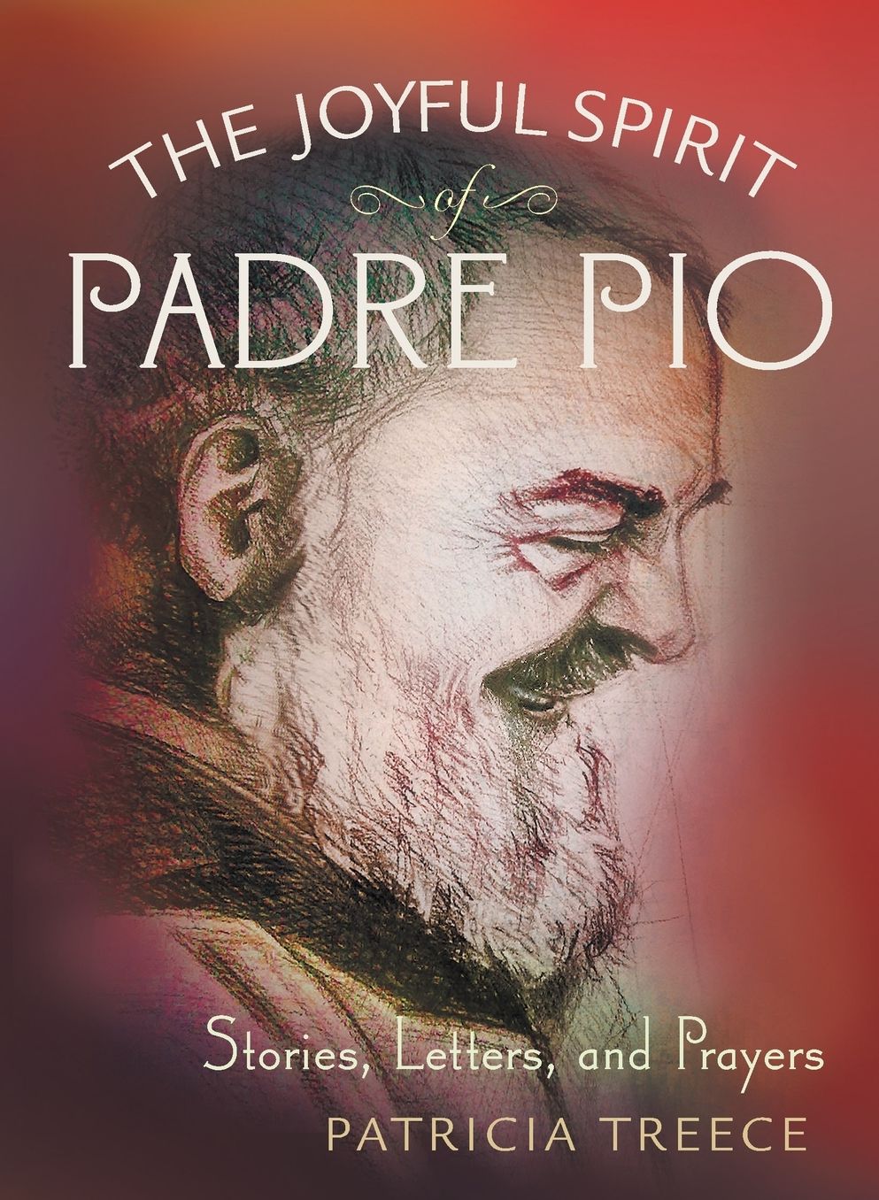 The Joyful Spirit of Padre Pio: Stories, Letters, and Prayers