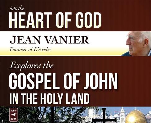 Into the Heart of God: Jean Vanier Explores the Gospel of John in the Holy Land