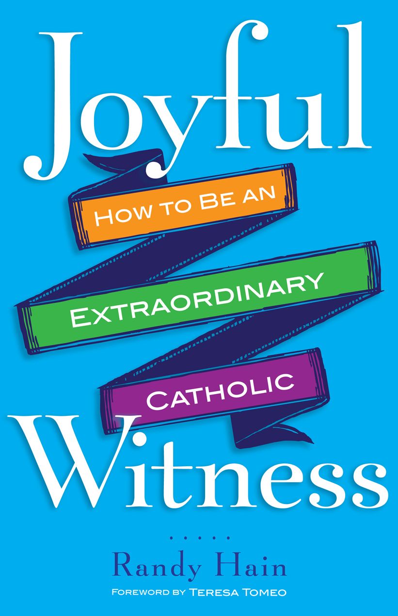 Joyful Witness: How to Be an Extraordinary Catholic