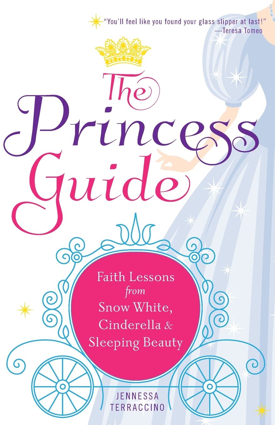 The Princess Guide: Faith Lessons from Snow White, Cinderella, and Sleeping Beauty