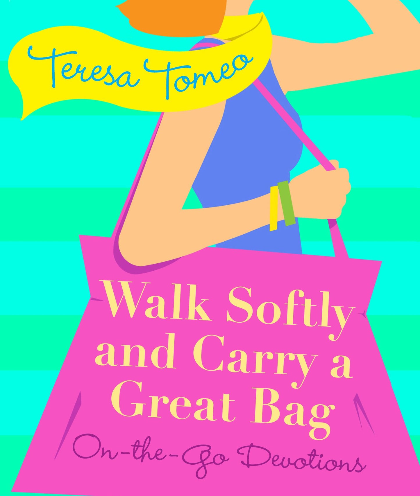 Walk Softly and Carry a Great Bag: On-the-Go Devotions