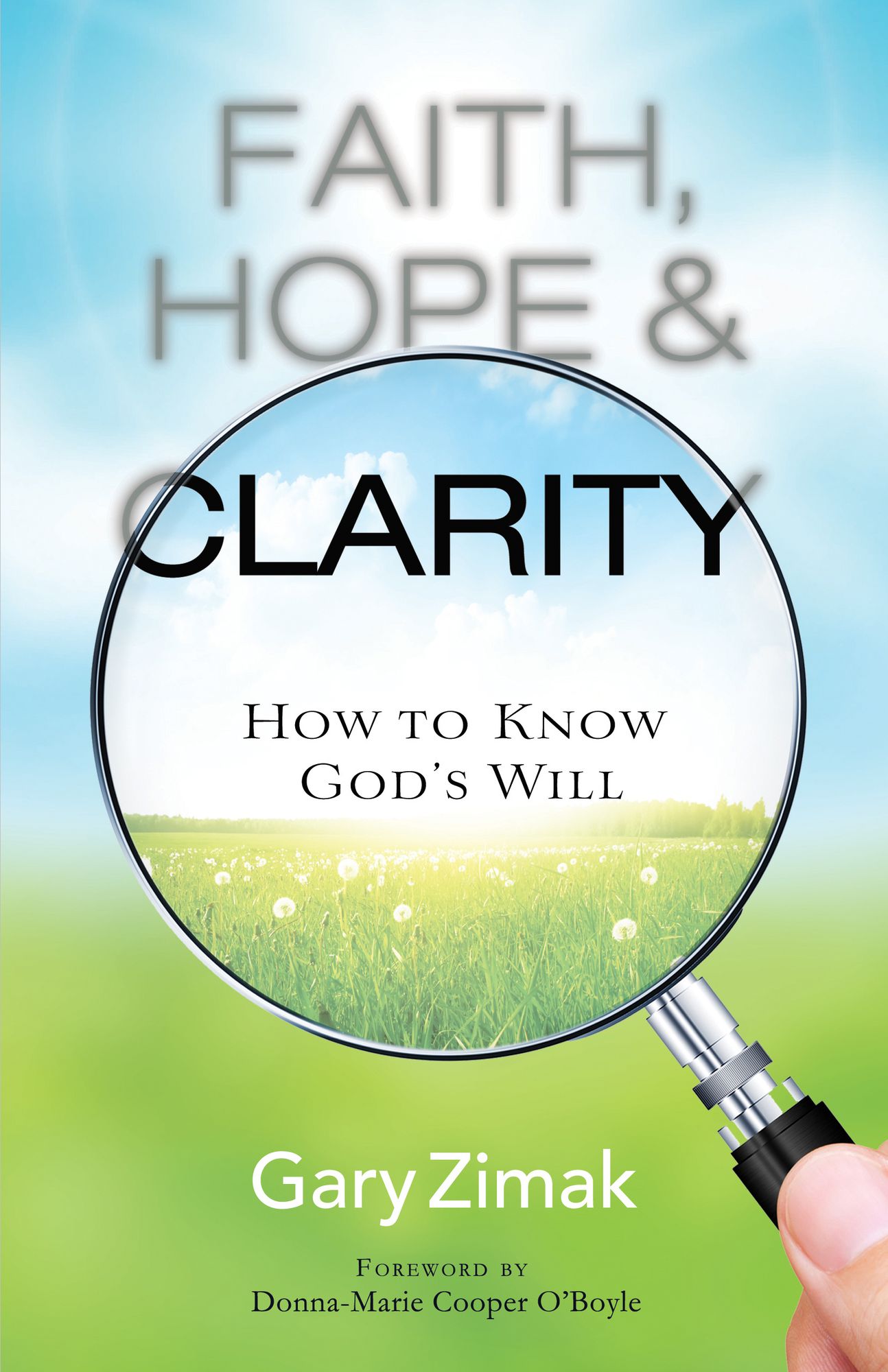Faith, Hope, and Clarity : How to Know God's Will