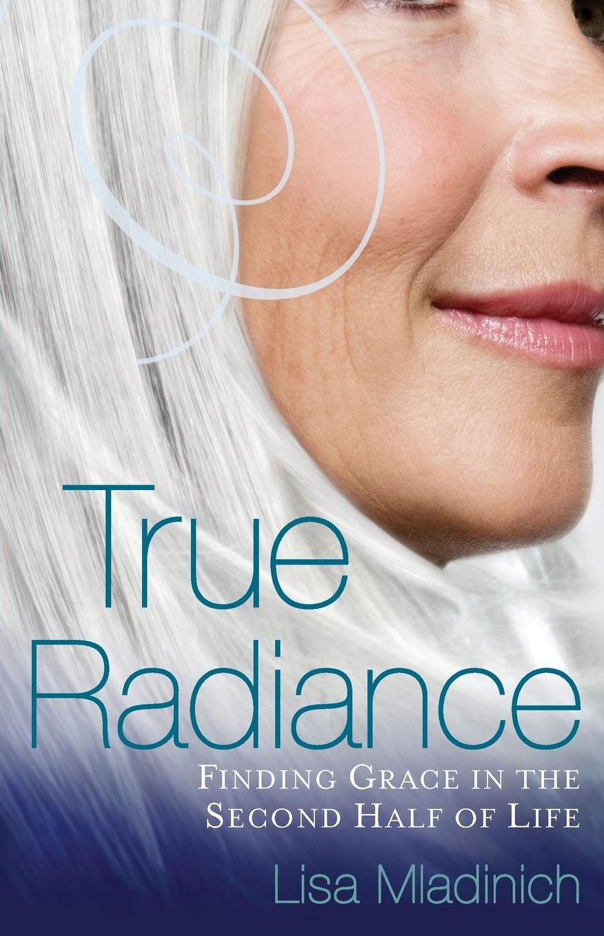True Radiance: Finding Grace in the Second Half of Life