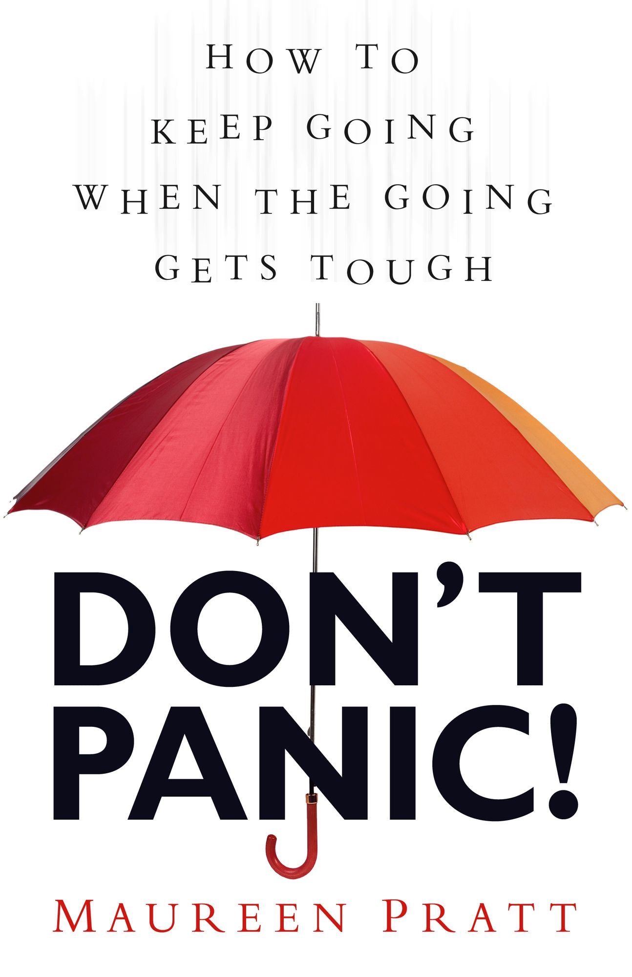Don't Panic: How to Keep Going When the Going Gets Tough