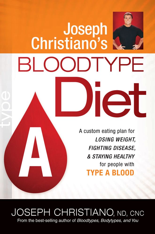 Joseph Christiano's Bloodtype Diet a: A Custom Eating Plan for Losing Weight, Fighting Disease and Staying Healthy for People with Type a Blood