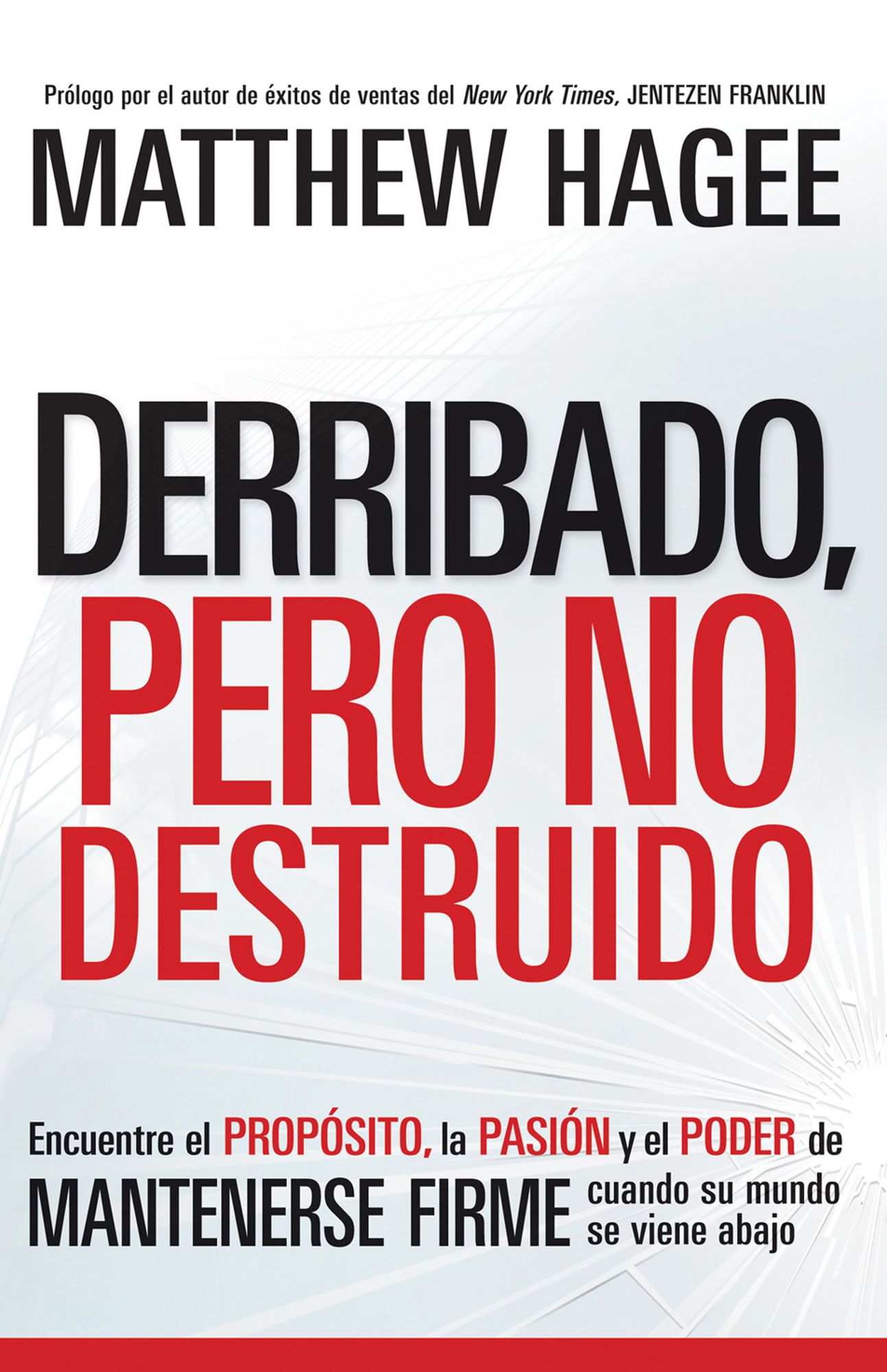Derribado, pero no destruido: Encuentre el propósito, la pasión y el poder de mantenerse firme cuando su mundo se viene abajo