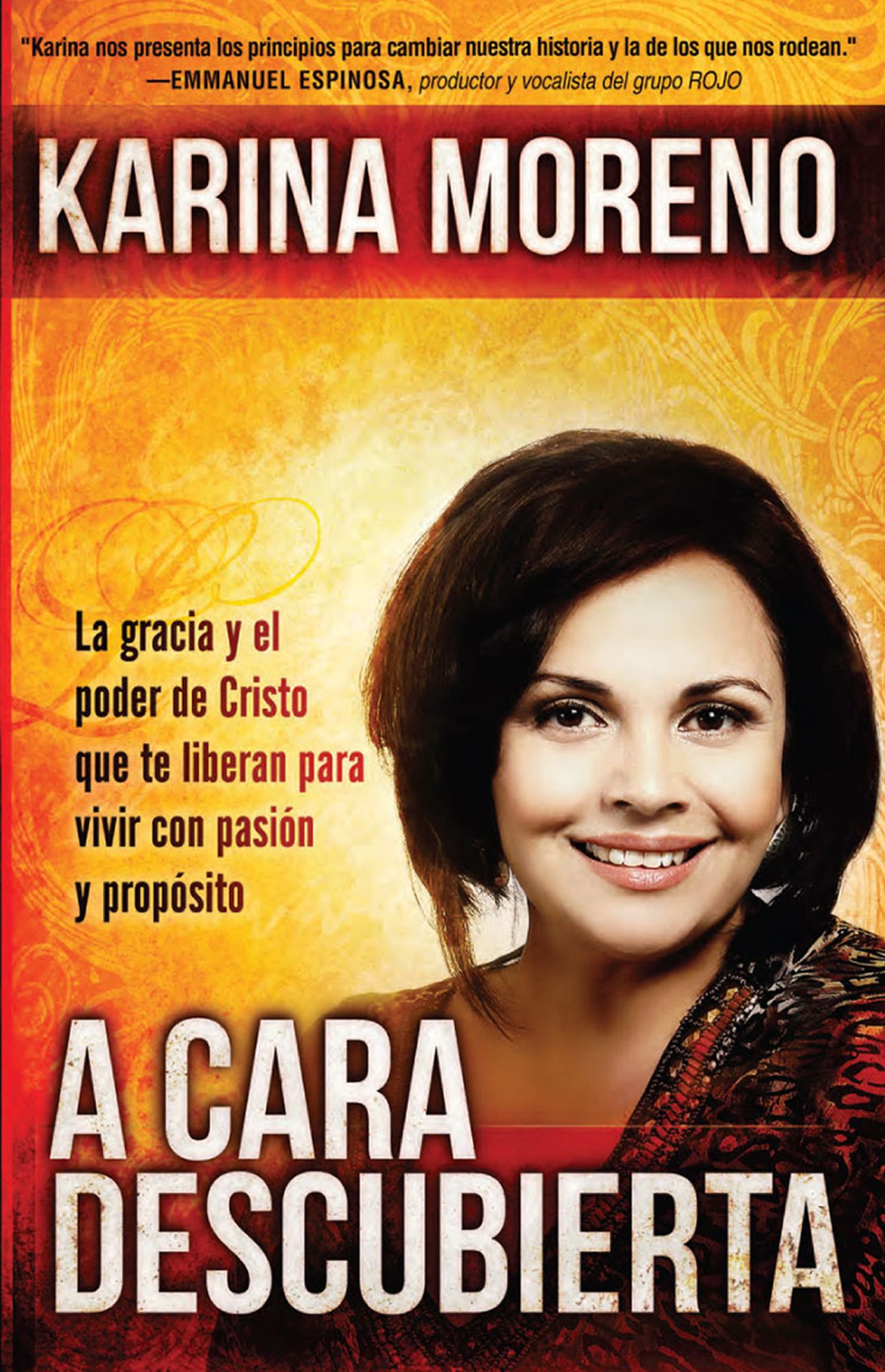 A cara descubierta / Unveiled: La gracia de Dios y el poder de Cristo que te liberan para vivir con pasión y propósito