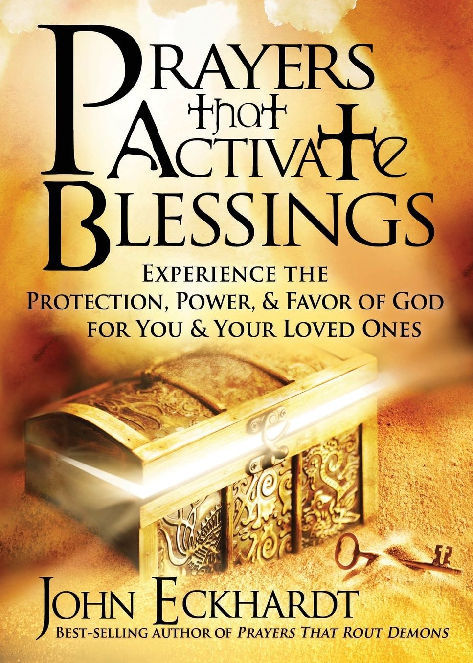 Prayers That Activate Blessings: Experience the Protection, Power and Favor of God for You and Your Loved Ones