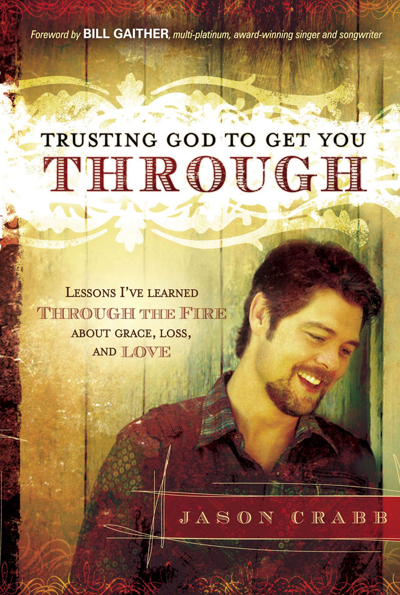 Trusting God to Get You Through: How to Trust God through the Fire--Lessons I've Learned about Grace, Loss, and Love