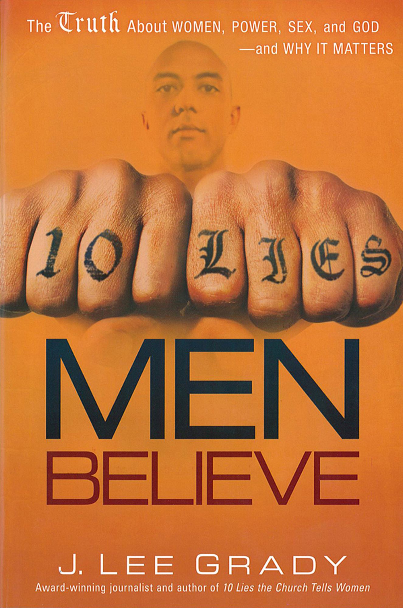 10 Lies Men Believe: The Truth About Women, Power, Sex and God--and Why it Matters