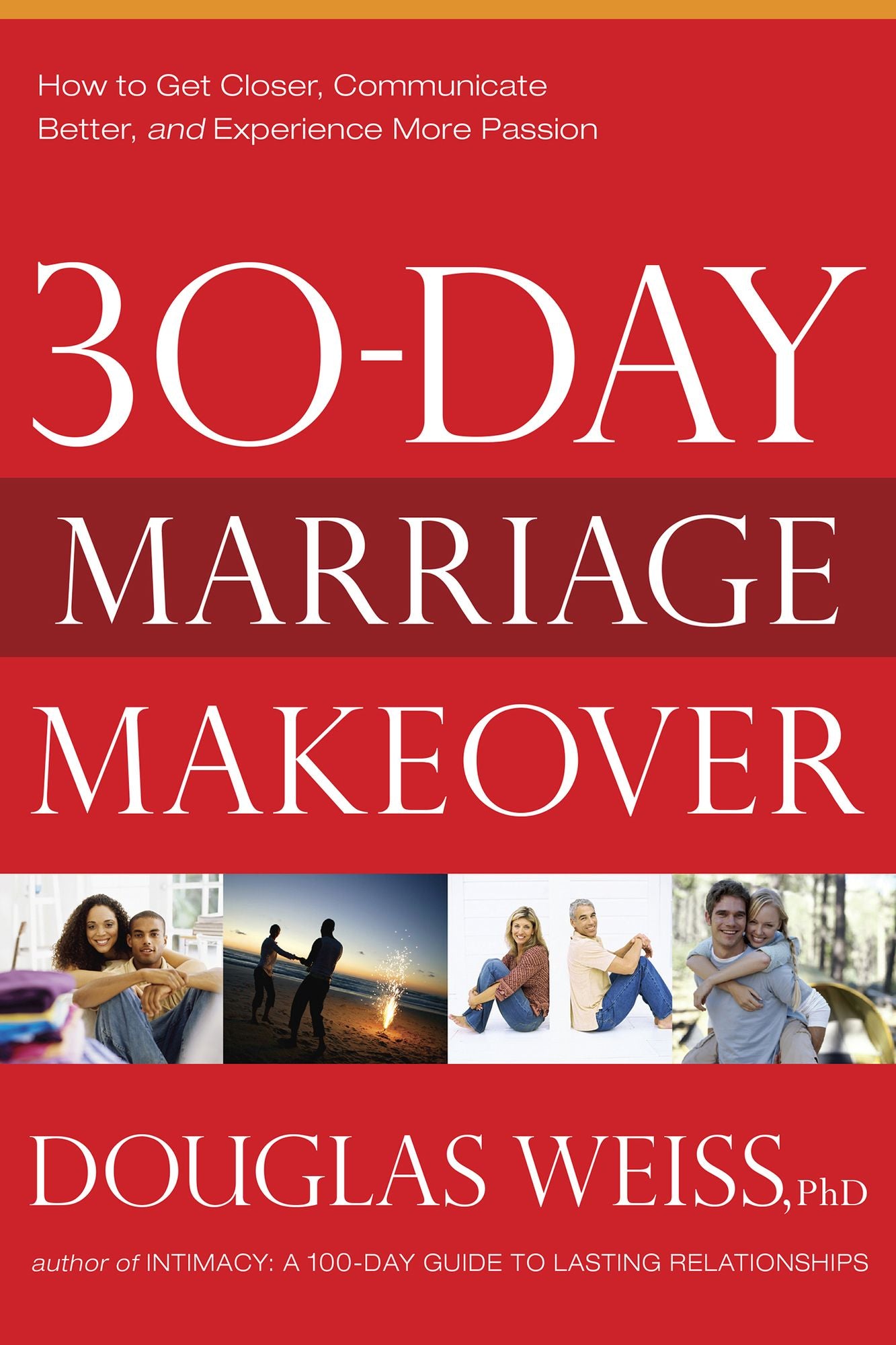 30-Day Marriage Makeover: How to Get Closer, Communicate Better, and Experience more Passion in your Relationship by Next Month