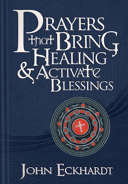 Prayers That Bring Healing and Activate Blessings: Experience the Protection, Power, and Favor of God