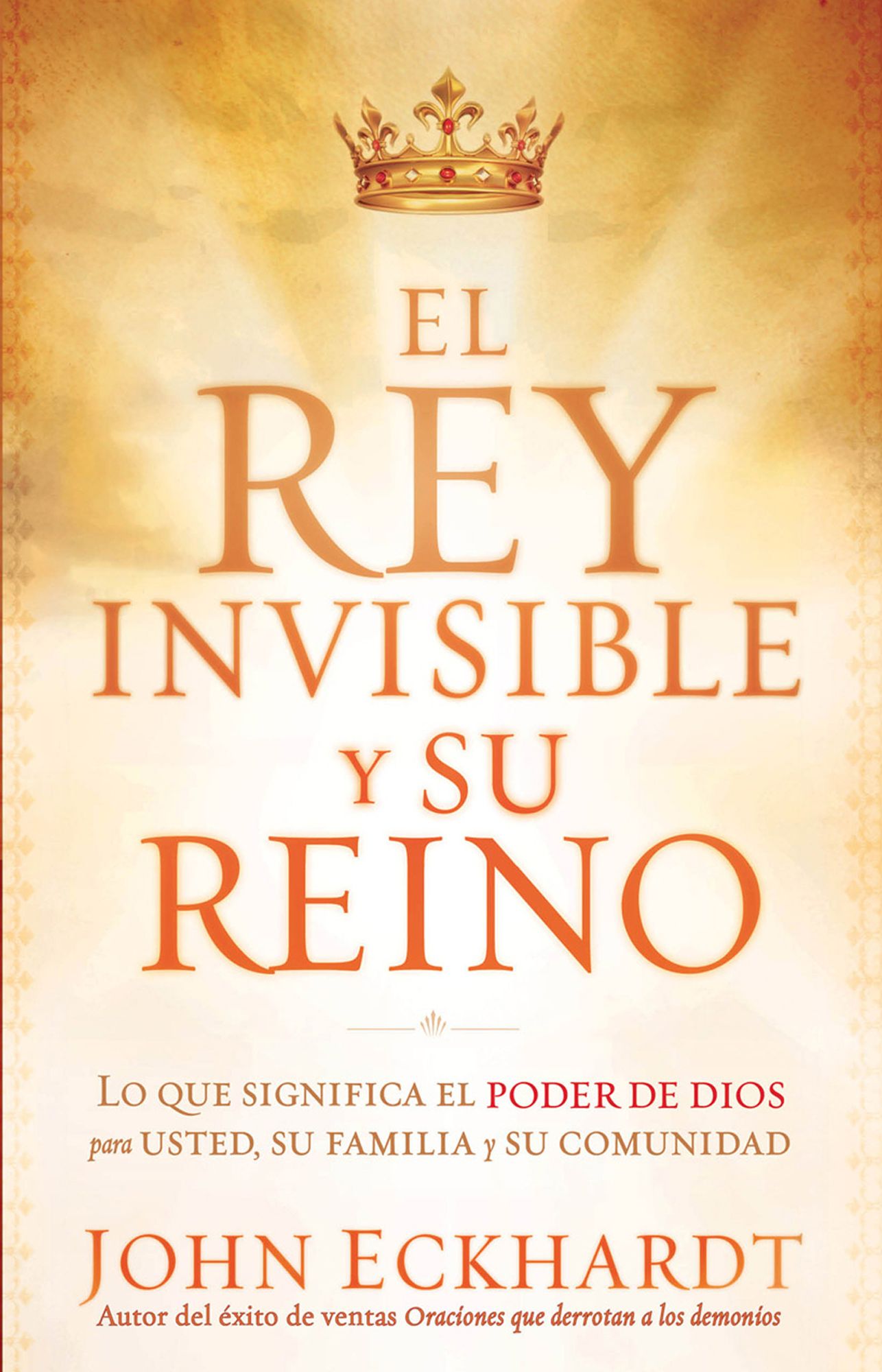 El Rey Invisible y Su Reino: Lo que significa el poder de Dios para usted, su familia y su comunidad