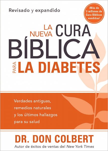La Nueva Cura Bíblica Para la Diabetes: Verdades antiguas, remedios naturales y los últimos hallazgos para su salud